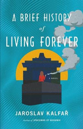 A Brief History of Living Forever Jaroslav Kalfar 9780316463188