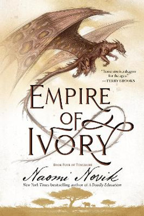 Empire of Ivory: Book Four of Temeraire Naomi Novik 9780593359570