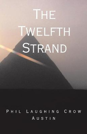 The Twelfth Strand by Phil Laughing Crow Austin