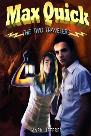 Max Quick: The Two Travelers Mark Jeffrey 9780985884543