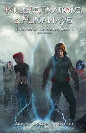 Killers, Traitors, & Runaways - Outcasts of the Worlds, Book II Lucas A Paynter 9780990632375