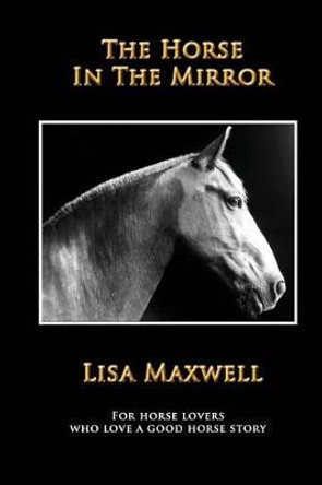 The Horse in the Mirror Lisa Maxwell 9780998742106