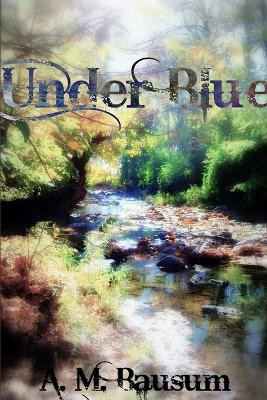 Under Blue by A. M. Bausum