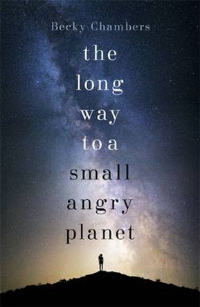 The Long Way to a Small, Angry Planet: Wayfarers 1 Becky Chambers 9781473619814