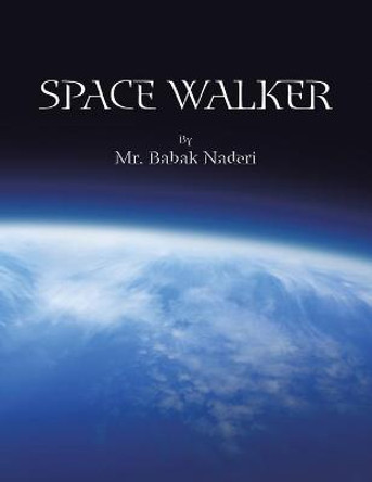 Space Walker Babak Naderi 9781425122720