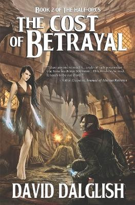 The Cost of Betrayal by David Dalglish