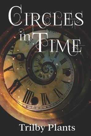 Circles in Time Trilby Plants 9781479256709