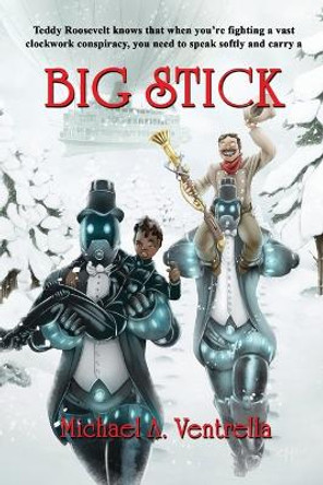 Big Stick Michael A Ventrella 9781515447870