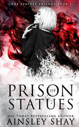 Prison of Statues Ainsley Shay 9781535276849