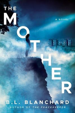 The Mother: A Novel B.L. Blanchard 9781542036535