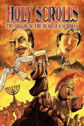 Holy Scrolls: The Origin of the Dead Sea Scrolls Brett Burner 9781600391521