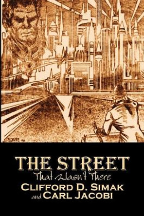 The Street That Wasn't There by Clifford D. Simak, Science Fiction, Fantasy, Adventure Clifford D Simak 9781606644287