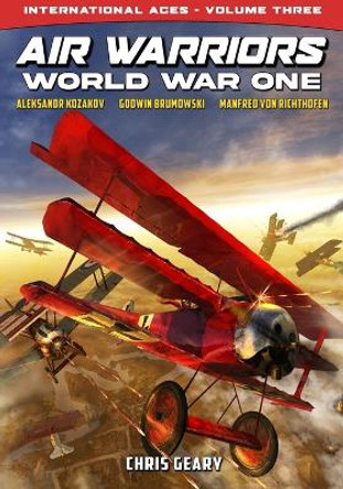 Air Warriors: World War One - International Aces - Volume 3 Chris Geary 9781635297997