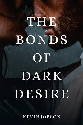 The Bonds of Dark Desire by Kevin Jobson