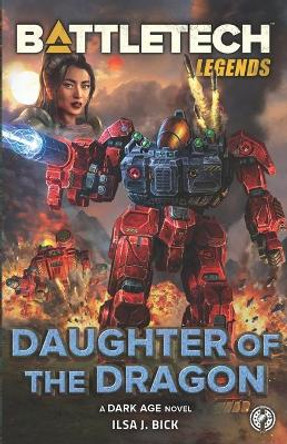BattleTech Legends: Daughter of the Dragon Ilsa J Bick 9781638610465