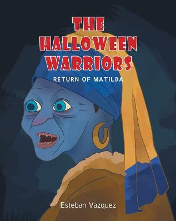 The Halloween Warriors: Return of Matilda Esteban Vazquez 9781638814238