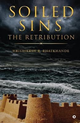 Soiled Sins The Retribution by Hrishikesh R Bhatkhande