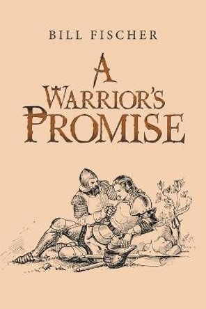 A Warrior's Promise Bill Fischer 9781669834762