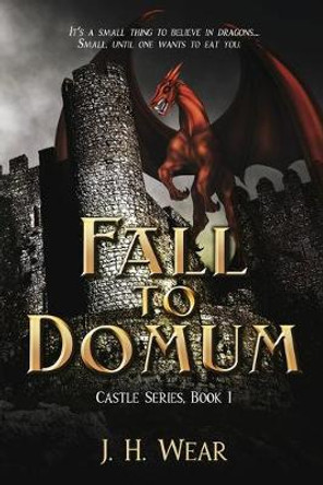 The Fall to Domum, Castle, Book 1 J H Wear 9781680467628