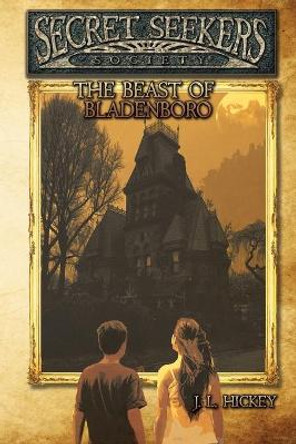 Secret Seekers Society and the Beast of Bladenboro J L Hickey 9781684330676