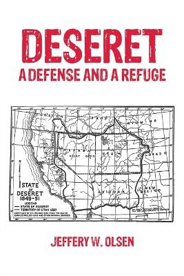Deseret: A Defense and a Refuge Jeffery W Olsen 9781685621940