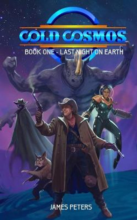 Cold Cosmos: Book One - Last Night On Earth James Peters 9781689622561