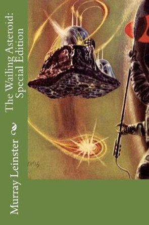 The Wailing Asteroid: Special Edition Murray Leinster 9781718665477