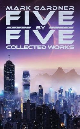 Five by Five: Collected Works Mark Gardner 9781725514379