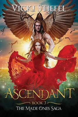 Ascendant, Book 3 The Made Ones Saga by Vicki Stiefel