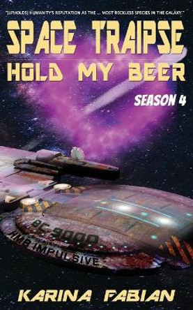 Space Traipse: Hold My Beer, Season 4 Karina Fabian 9781733447195