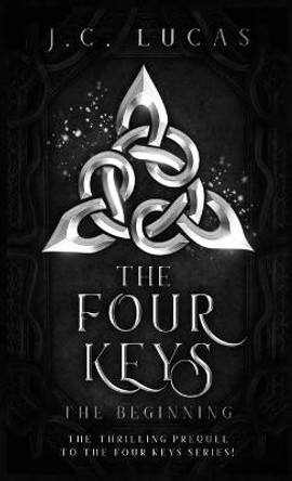The Four Keys - The Beginning J C Lucas 9781735076447