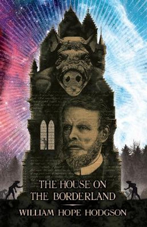 The House on the Borderland William Hope Hodgson 9781783807390