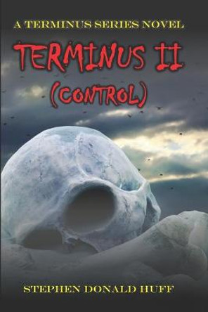 Terminus II (Control): A Terminus Series Novel Stephen Donald Huff 9781790533268