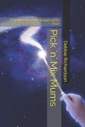 Pick 'n' Mix Mums: (Shortlisted for the Kelpies prize 2012) Debbie Richardson 9781794253537