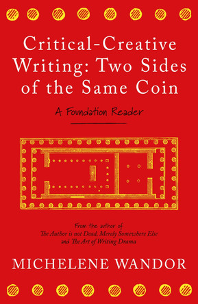Critical-Creative Writing: Two Sides of the Same Coin by Michelene Wandor