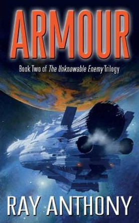 Armour: Book Two of The Unknowable Enemy Trilogy Ray Anthony 9781838297527