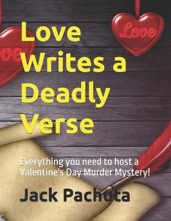 Love Writes a Deadly Verse: Everything you need to host a Valentine's Day Murder Mystery! Jack Pachuta 9781888475258