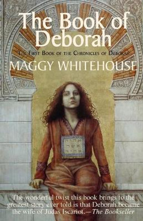 The Book of Deborah: The First Book of the Chronicles of Deborah: 1 Maggy Whitehouse 9781905806003