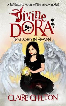 Divine Dora: Bewitched in Heaven Claire Chilton 9781908822536