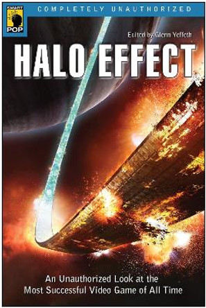 Halo Effect: An Unauthorized Look at the Most Successful Video Game of All Time Glenn Yeffeth 9781933771113