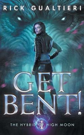 Get Bent!: A Werewolf Thriller Rick Gualtieri 9781940415246