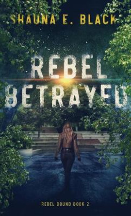 Rebel Betrayed Shauna Black 9781940855264