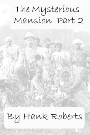 The Mysterious Mansion Part 2 by Hank Roberts