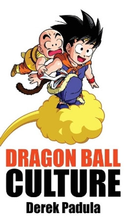 Dragon Ball Culture Volume 3: Battle Derek Padula 9781943149193