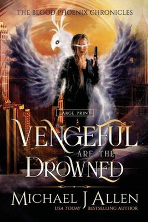 Vengeful are the Drowned: A Completed Angel War Urban Fantasy Michael J Allen 9781944357757