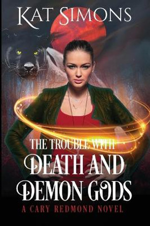 The Trouble with Death and Demon Gods: A Cary Redmond Novel Kat Simons 9781944600501