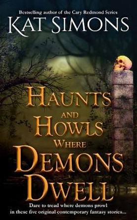 Haunts and Howls Where Demons Dwell Kat Simons 9781944600563