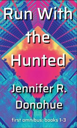 Run With the Hunted first omnibus Books 1-3: First Omnibus: Books 1-3 Jennifer R Donohue 9781945548147