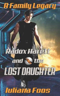 Radox Harett and the Lost Daughter by Iuliana Foos