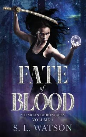 Fate of Blood: Vitarian Chronicles Volume 1: S L Watson 9781954440005